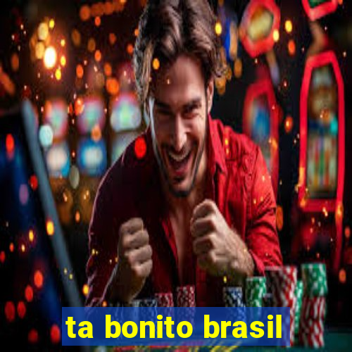 ta bonito brasil